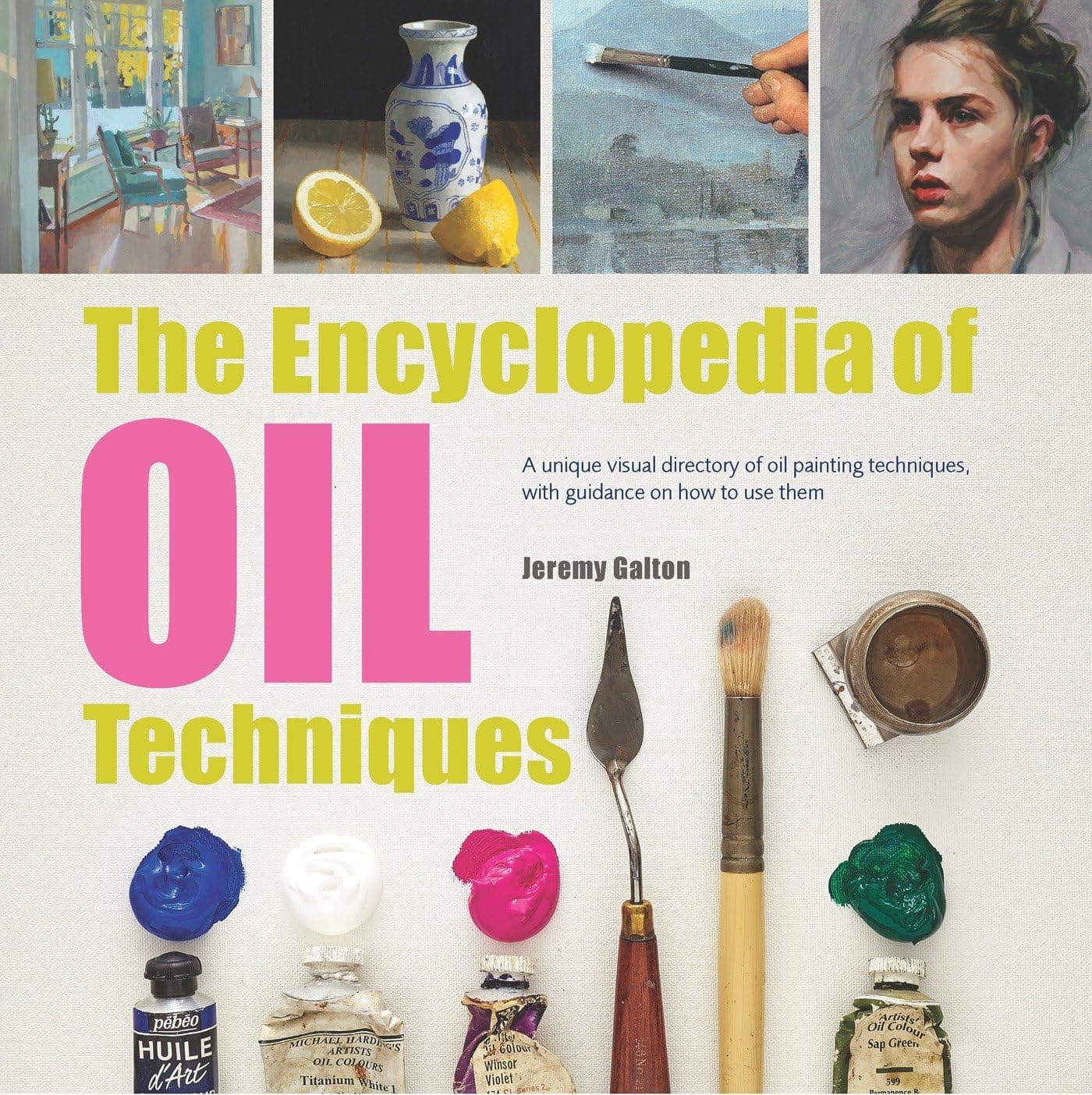 Search Press The The Encyclopedia of Oil Techniques: A unique visual directory of oil painting techniques, with guidance on how to use them