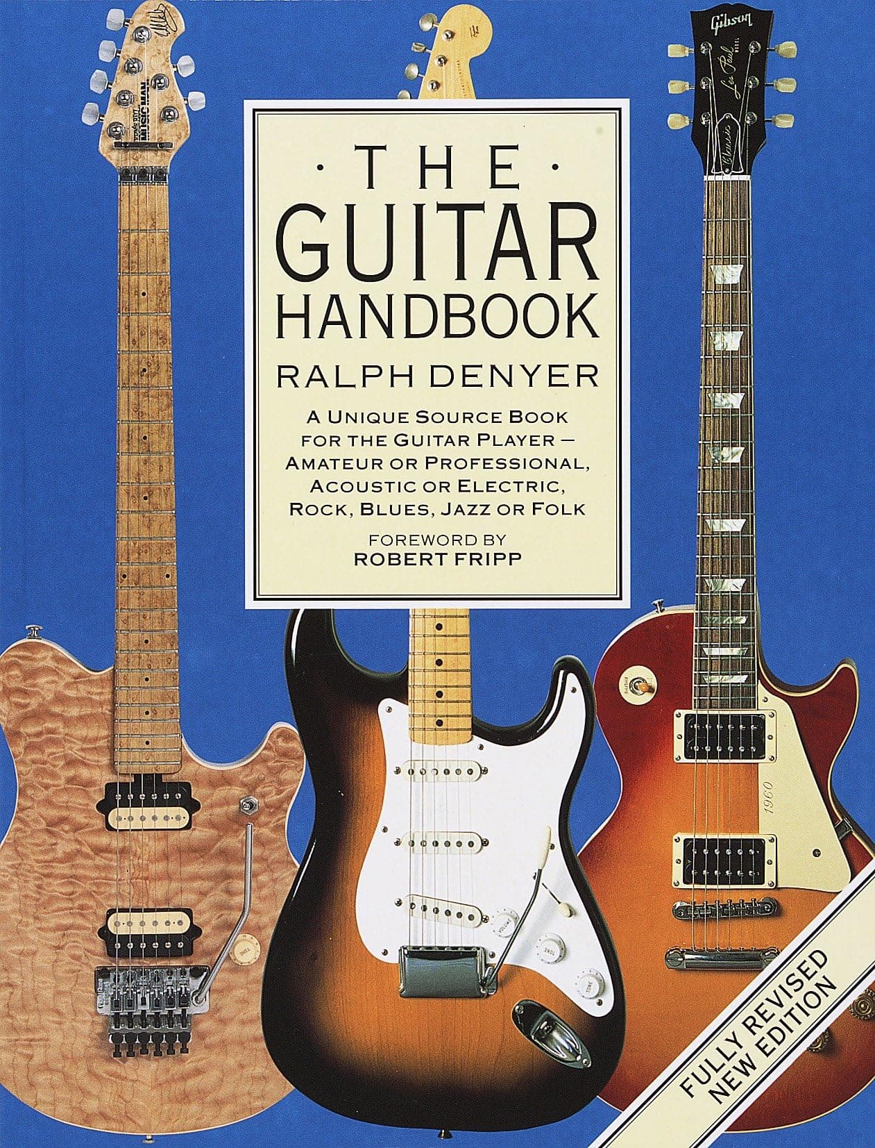 The Guitar Handbook: A Unique Source Book for the Guitar Player - Amateur or Professional, Acoustic or Electrice, Rock, Blues, Jazz, or Folk