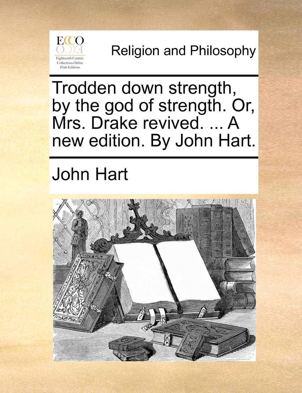 Trodden Down Strength, by the God of Strength. Or, Mrs. Drake Revived. ... a New Edition. by John Hart.
