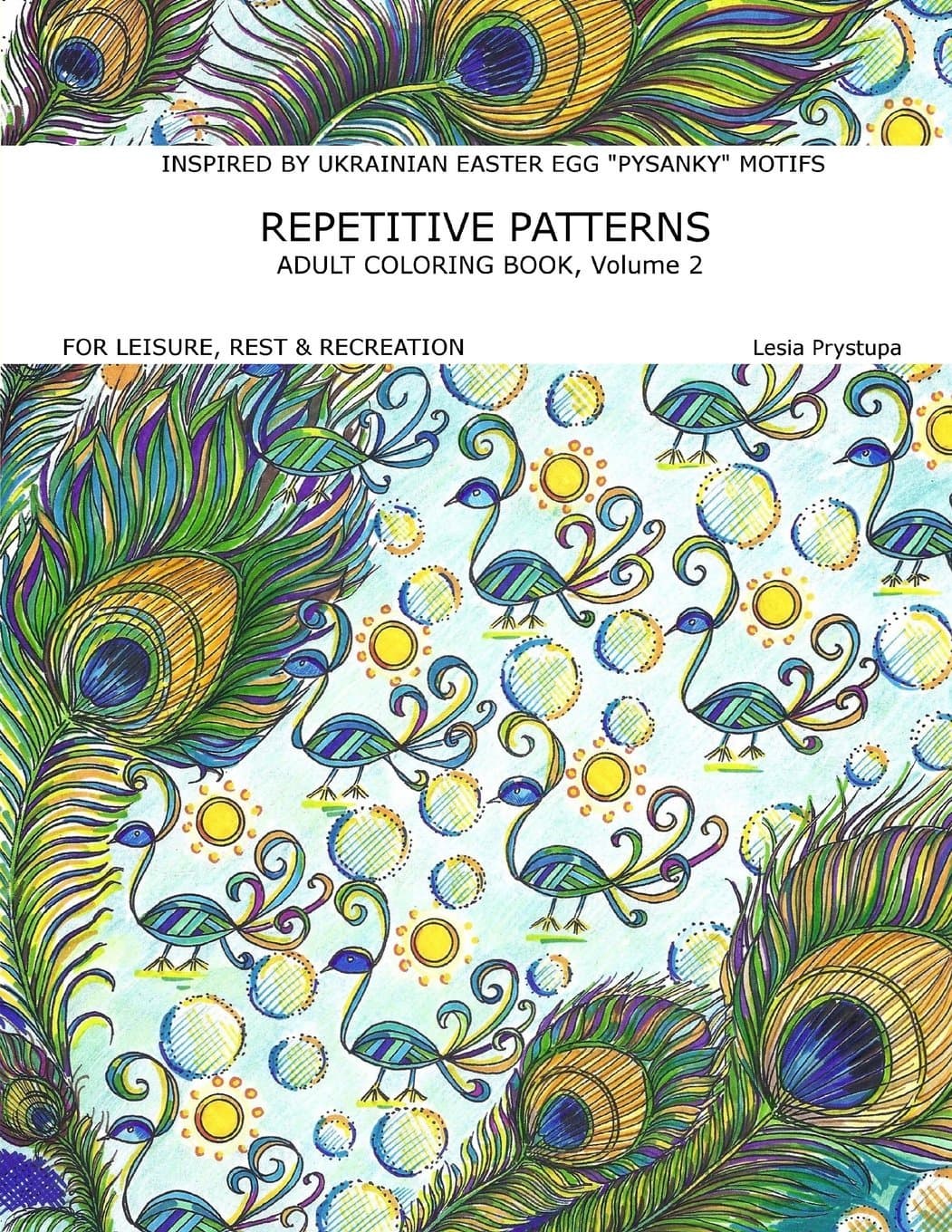Repetitive Patterns Adult Coloring Book Volume 2: Inspired By Ukrainian Easter Egg (Pysanky) Motifs (For Leisure, Rest & Recreation) Paperback – 25 April 2018