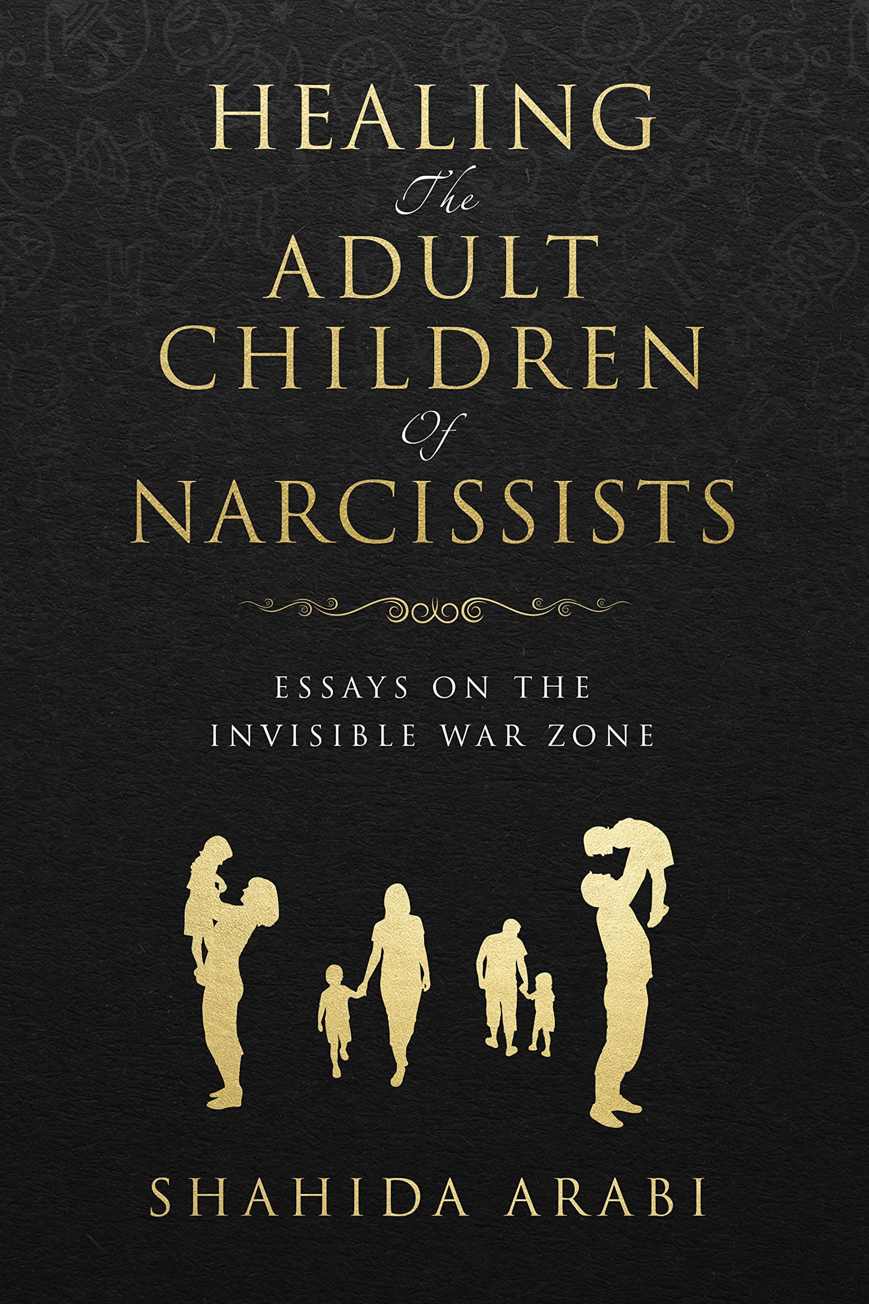 Healing the Adult Children of Narcissists: Essays on The Invisible War Zone and Exercises for Recovery Kindle Edition