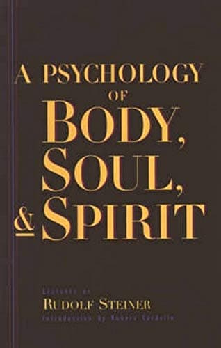 A Psychology of Body, Soul, and Spirit: Anthroposophy, Psychosophy, Pneumatosophy (CW 115)