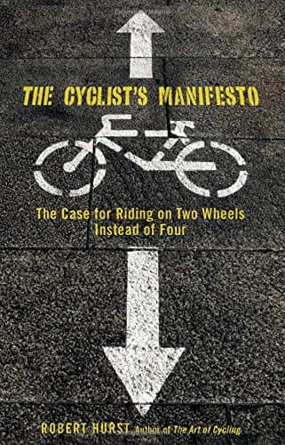 Cyclist's Manifesto: The Case For Riding On Two Wheels Instead Of Four (Falcon Guide)