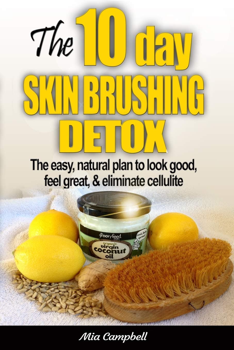 The 10-Day Skin Brushing Detox: The Easy, Natural Plan to Look Great, Feel Amazing, & Eliminate Cellulite Paperback – October 31, 2014