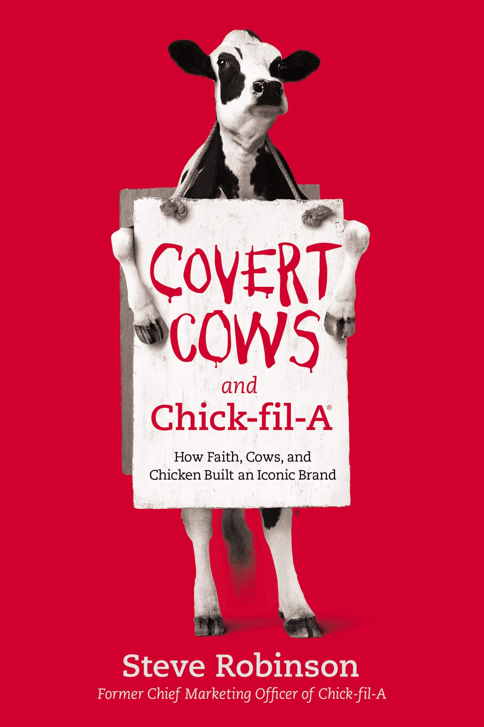 Thomas Nelson Covert Cows and Chick-fil-A: How Faith, Cows, and Chicken Built an Iconic Brand