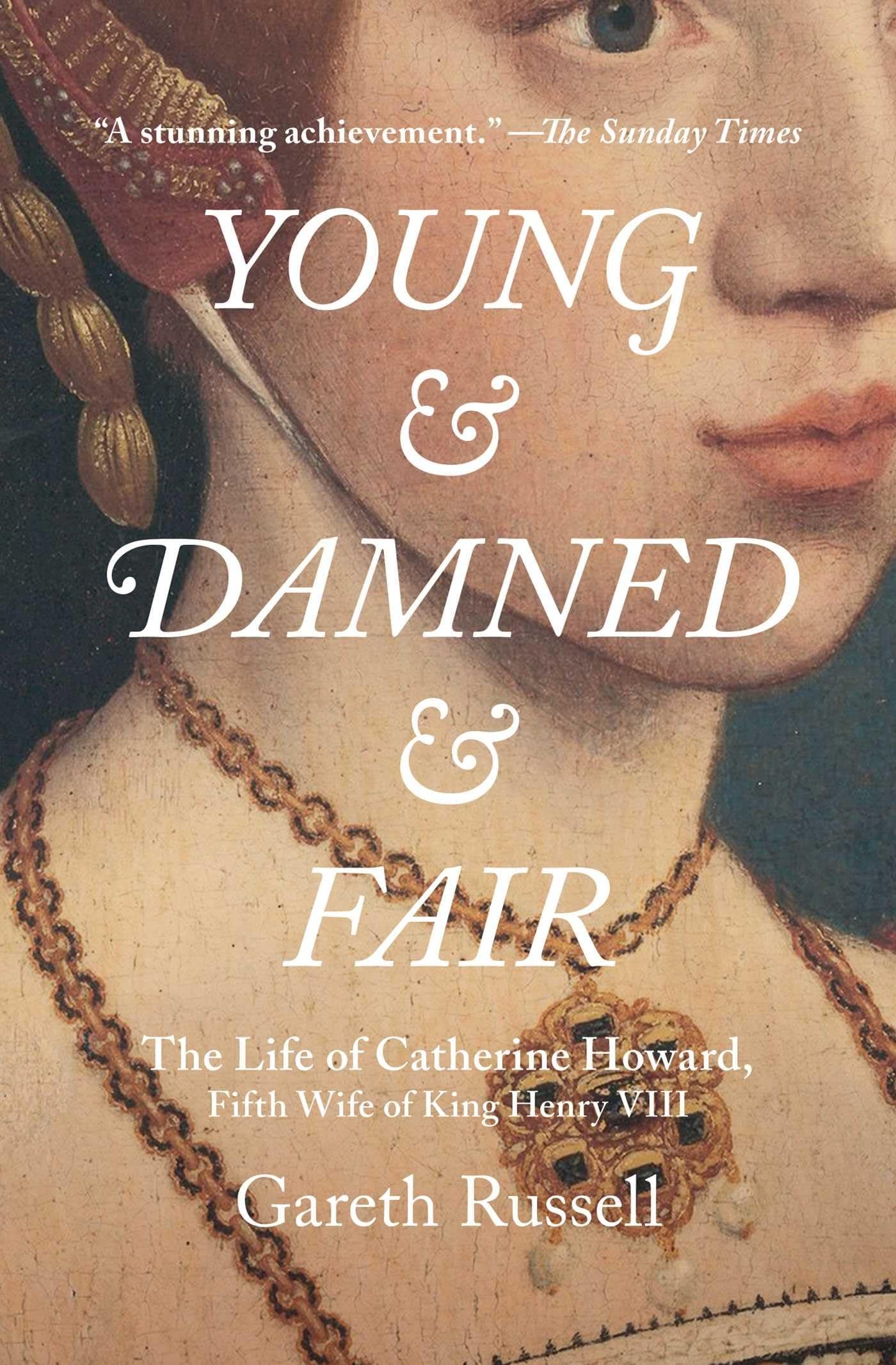 Mr. Gareth RussellYoung and Damned and Fair: The Life of Catherine Howard, Fifth Wife of King Henry VIII